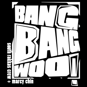 Bang Bang Woo-South Rakkas Crew 