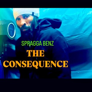 THE CONSEQUENCE-Spragga Benz