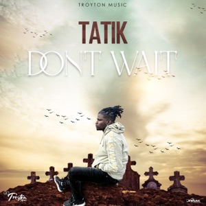 Dont Wait - Tatik