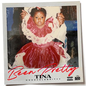 Been Pretty-Tina (Hoodcelebrityy)