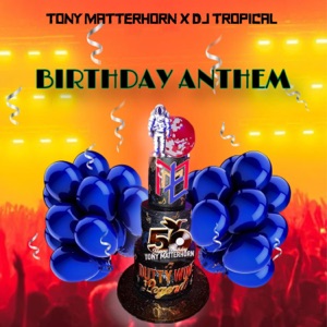 Birthday Anthem - Tony Matterhorn 