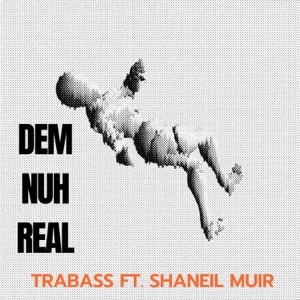 DEM NUH REAL - Trabass