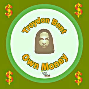 Own Money-Troydon Bent