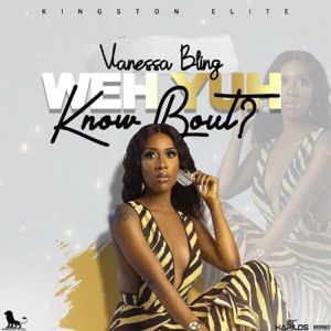 Weh Yuh Know Bout-Vanessa Bling