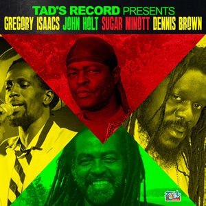 Tads Record Presents Gregory Isaacs, John Holt, Sugar