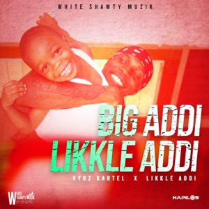 Big Addi Likkle Addi-Vybz Kartel 