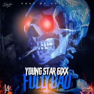 Fully Bad-Young Star 6ixx